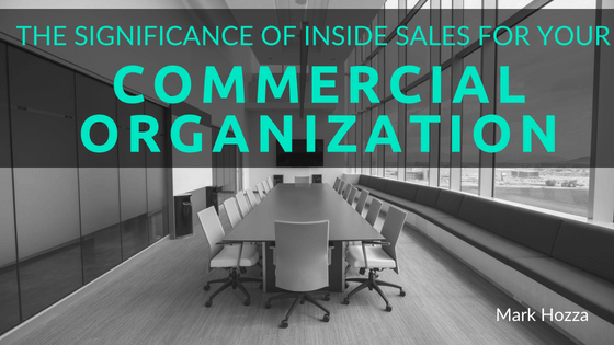 The Significance Of Inside Sales For Your Commercial Organization