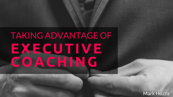 taking advantage of executive coaching - mark hozza