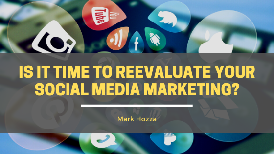 Is It Time to Reevaluate Your Social Media Marketing?